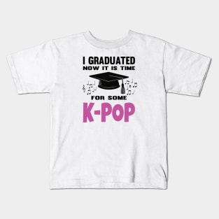 I Graduated Now it is Time for K-Pop Pink Kids T-Shirt